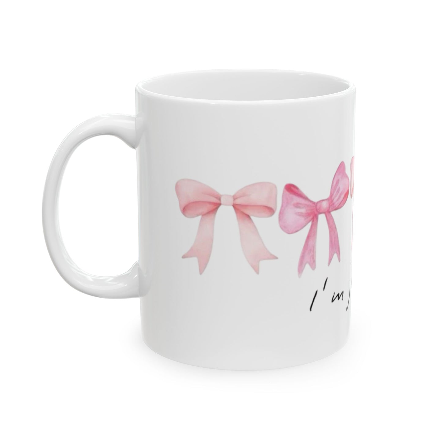 Im Just A Girl Ceramic Mug, (11oz, 15oz)