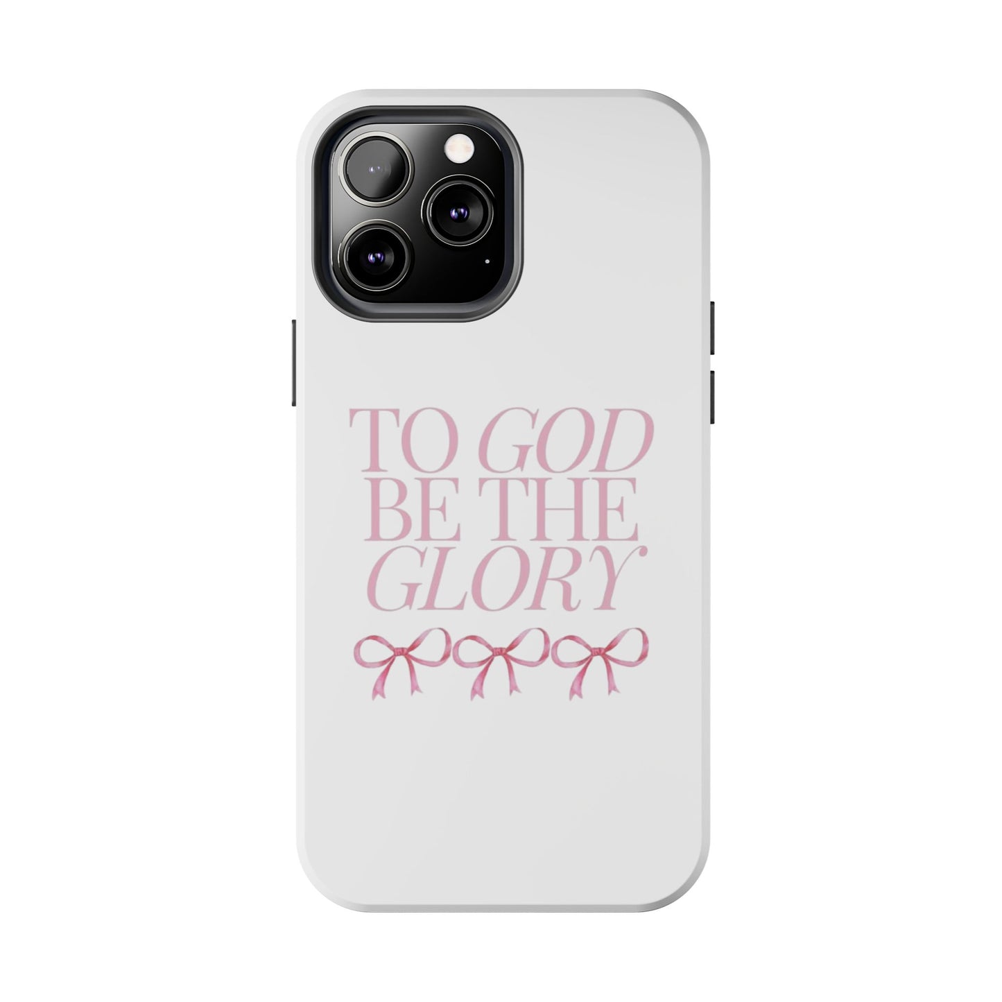 To God Be The Glory Phone Case 🎀