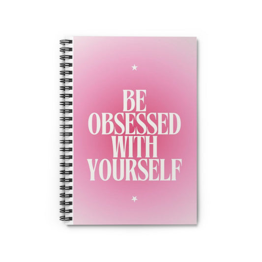 Spiral Be Obessed With Yourself Notebook - Ruled Line